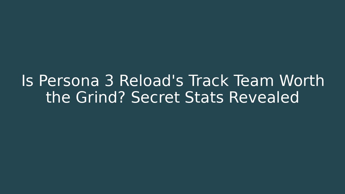 Is Persona 3 Reload's Track Team Worth the Grind? Secret Stats Revealed