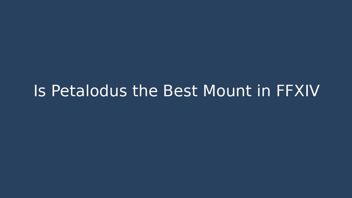 Is Petalodus the Best Mount in FFXIV