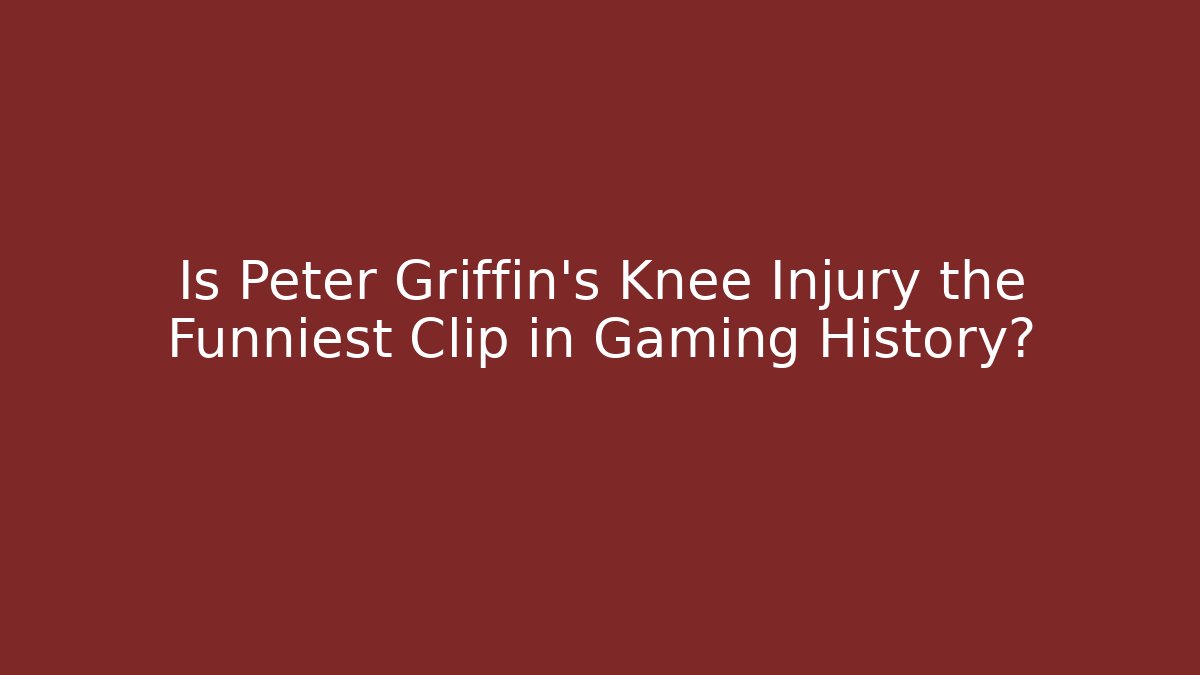 Is Peter Griffin's Knee Injury the Funniest Clip in Gaming History?