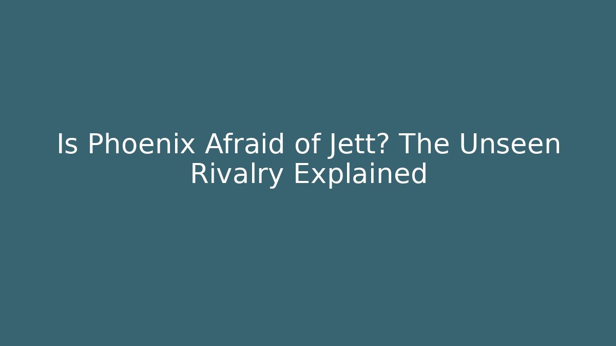 Is Phoenix Afraid of Jett? The Unseen Rivalry Explained