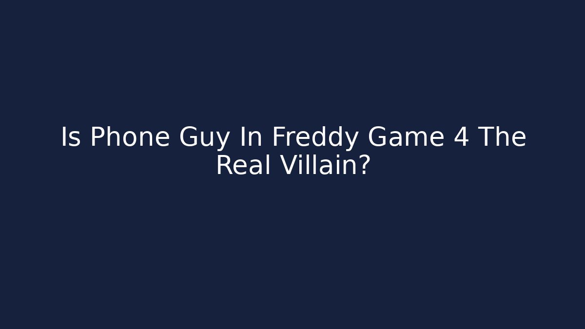 Is Phone Guy In Freddy Game 4 The Real Villain? - Critter Realm