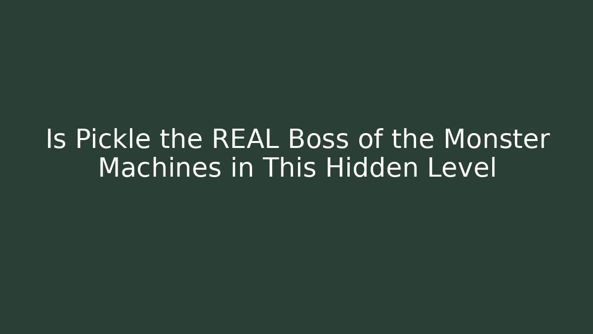 Is Pickle the REAL Boss of the Monster Machines in This Hidden Level