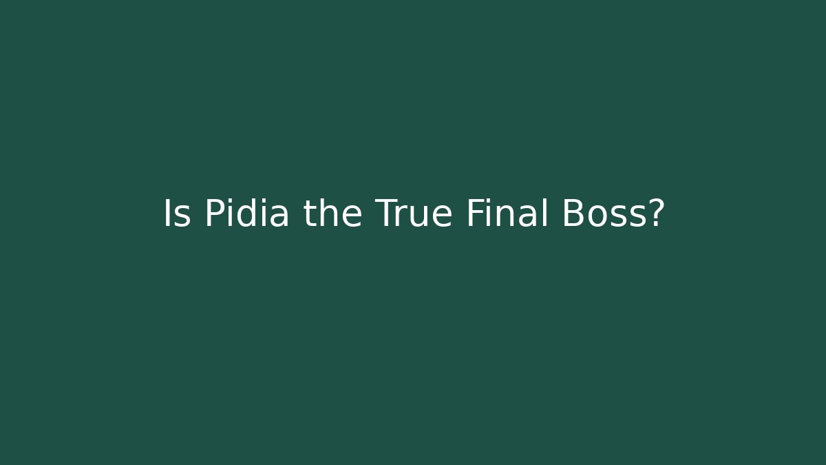 Is Pidia the True Final Boss?