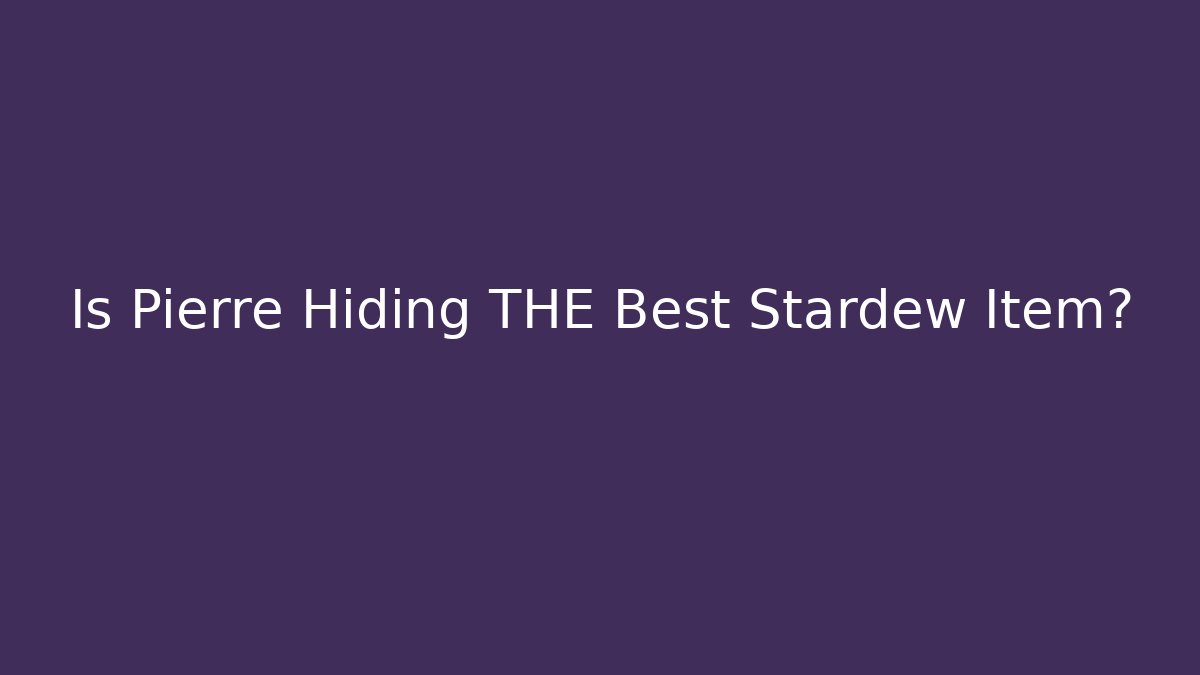 Is Pierre Hiding THE Best Stardew Item?