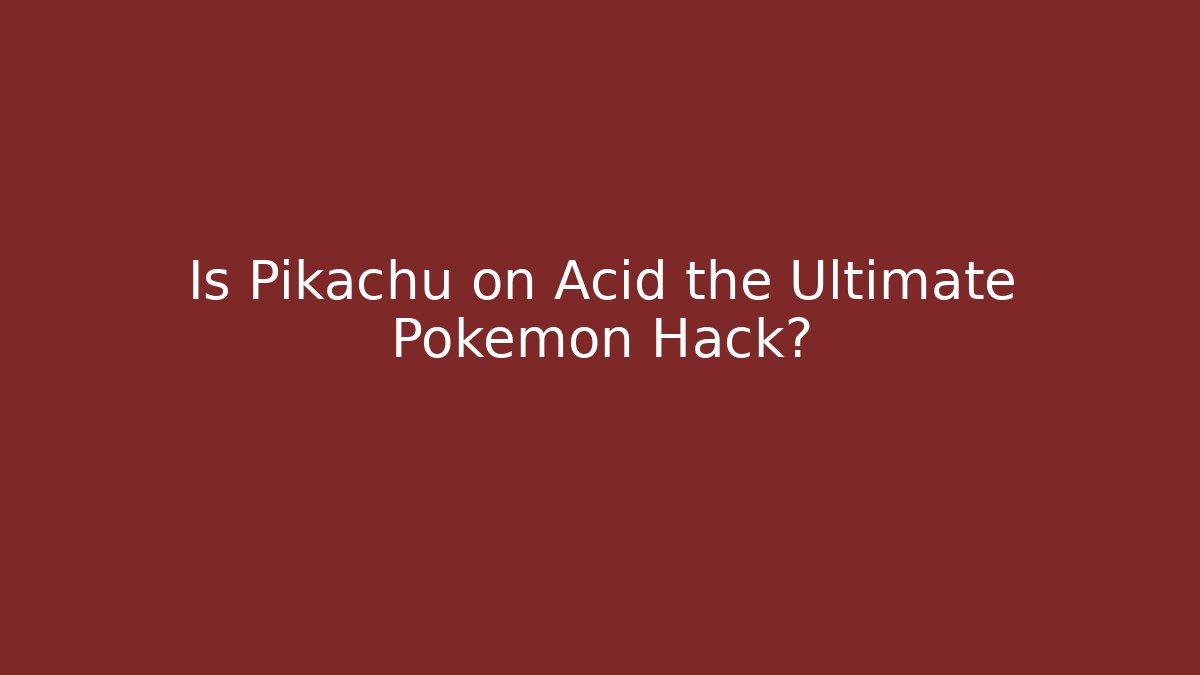 Is Pikachu on Acid the Ultimate Pokémon Hack?