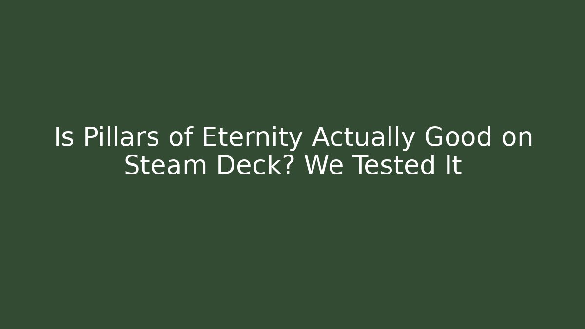 Is Pillars of Eternity Actually Good on Steam Deck? We Tested It