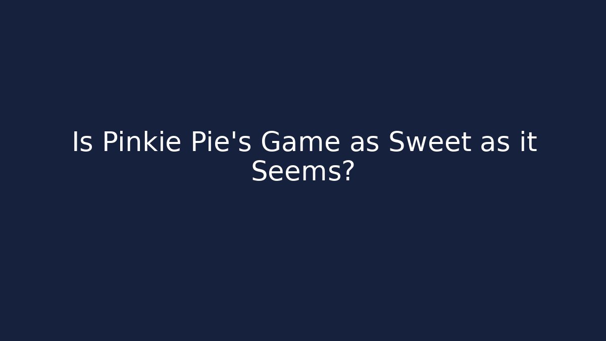 Is Pinkie Pie's Game as Sweet as it Seems?
