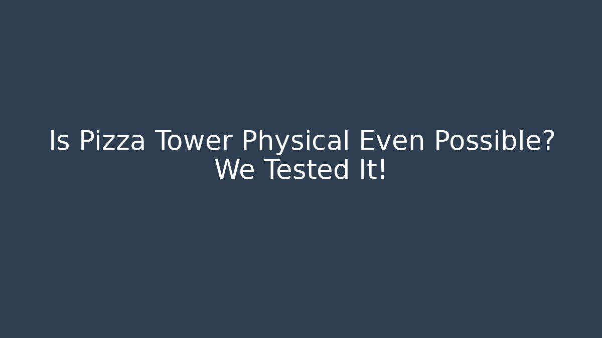 Is Pizza Tower Physical Even Possible? We Tested It!