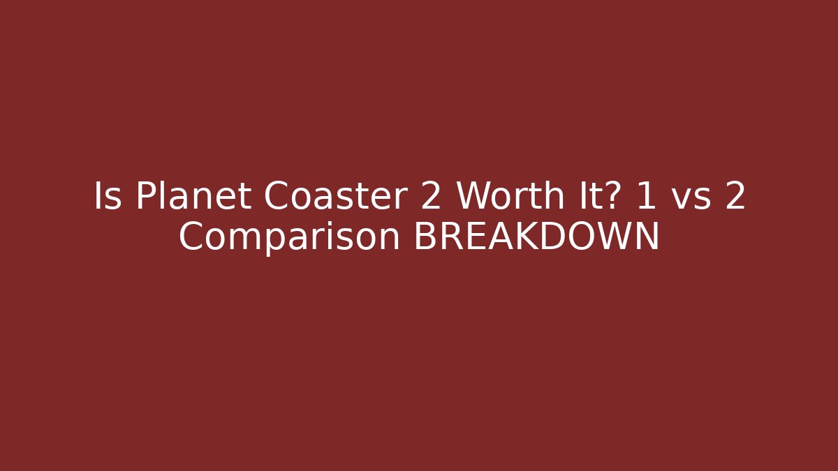 Is Planet Coaster 2 Worth It? 1 vs 2 Comparison BREAKDOWN