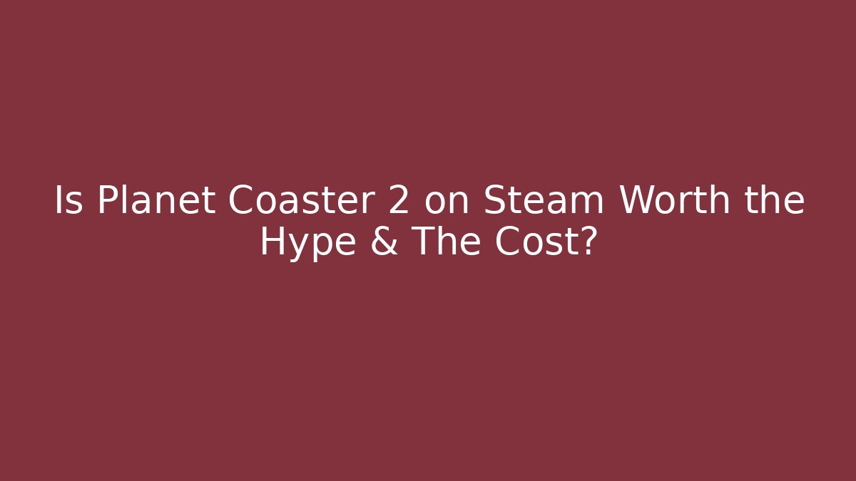 Is Planet Coaster 2 on Steam Worth the Hype & The Cost? - Critter Realm