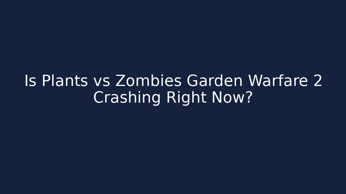 Is Plants vs Zombies Garden Warfare 2 Crashing Right Now? - Critter Realm