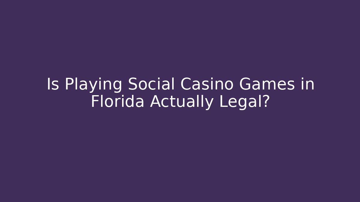 Is Playing Social Casino Games in Florida Actually Legal? - Critter Realm