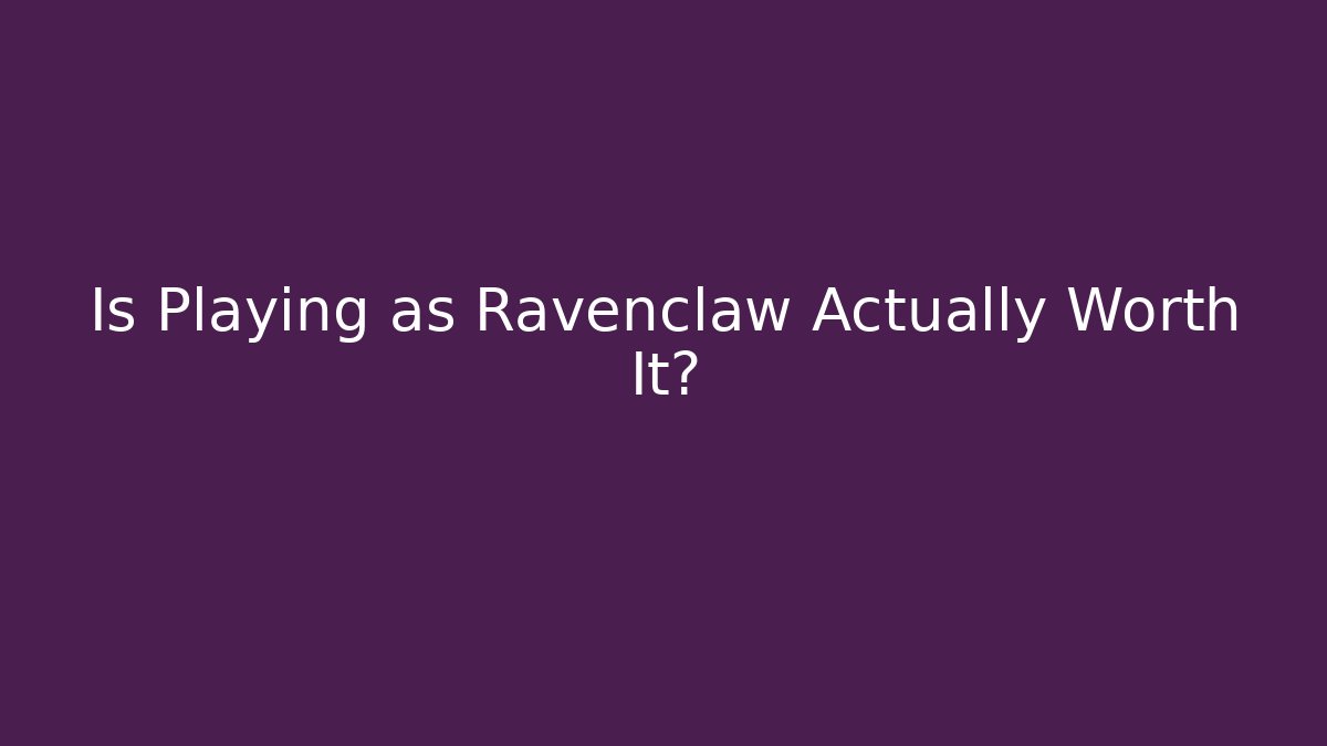Is Playing as Ravenclaw Actually Worth It? - Critter Realm