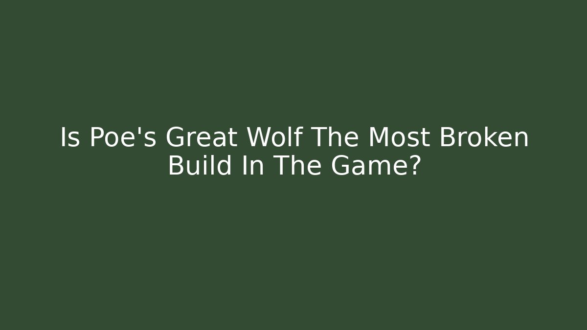 Is Poe's Great Wolf The Most Broken Build In The Game?