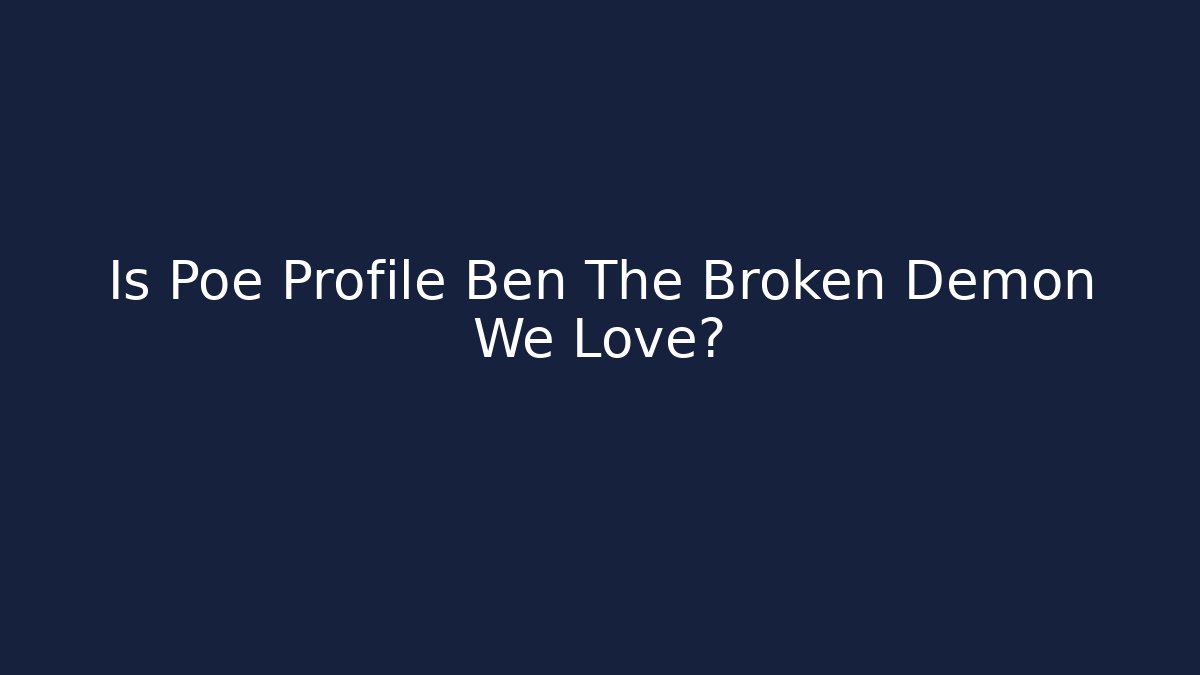 Is Poe Profile Ben The Broken Demon We Love? - Critter Realm