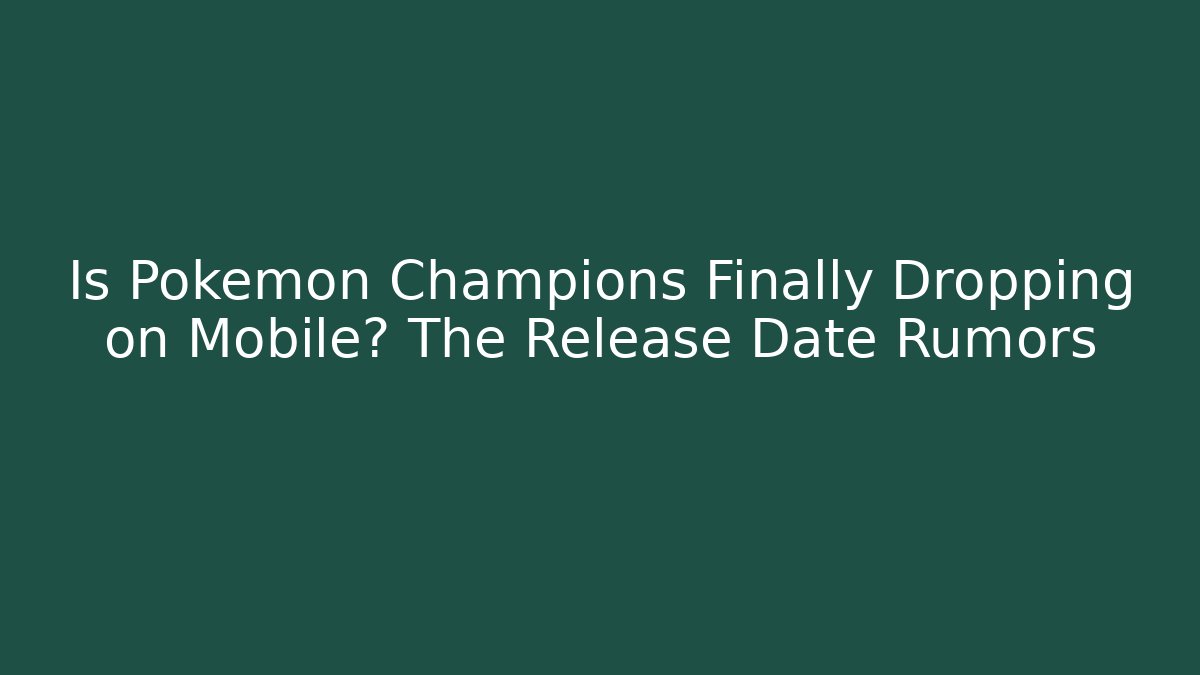 Is Pokémon Champions Finally Dropping on Mobile? The Release Date Rumors