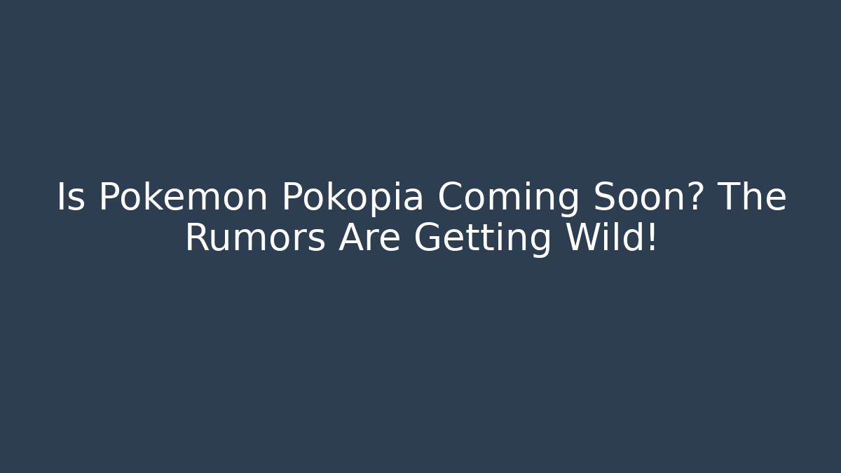 Is Pokémon Pokopia Coming Soon? The Rumors Are Getting Wild!