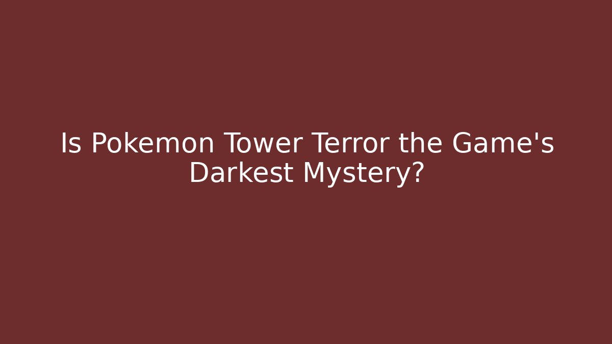 Is Pokémon Tower Terror the Game’s Darkest Mystery?