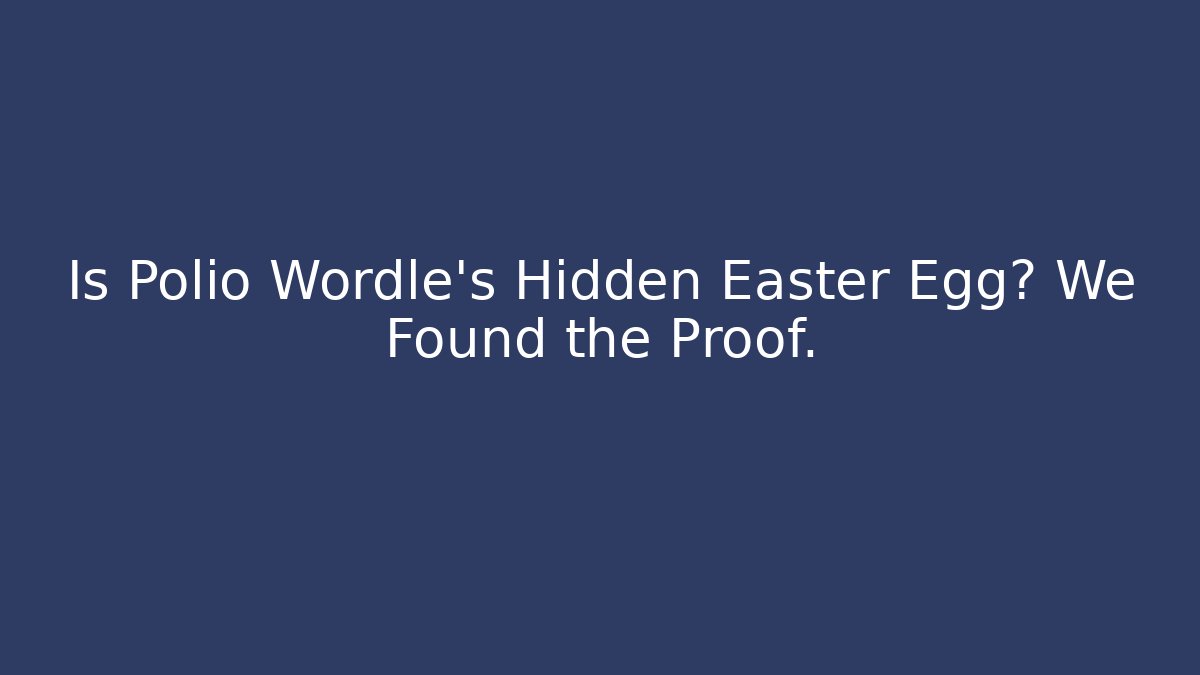 Is Polio Wordle's Hidden Easter Egg? We Found the Proof.