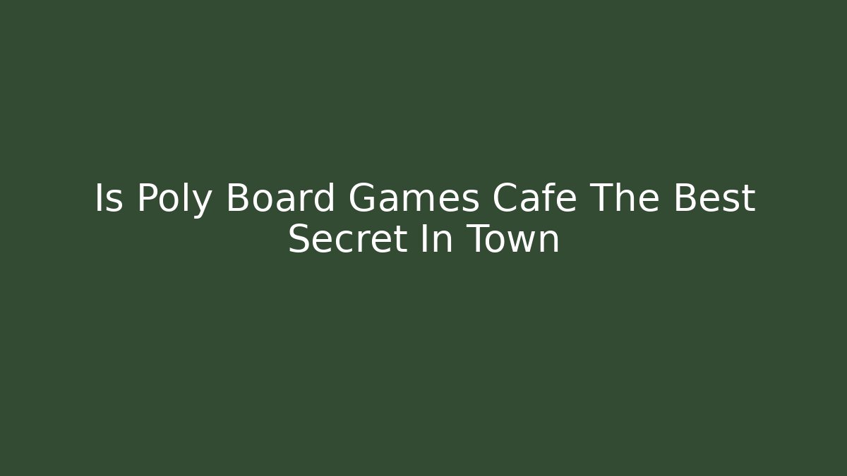 Is Poly Board Games Cafe The Best Secret In Town - Critter Realm