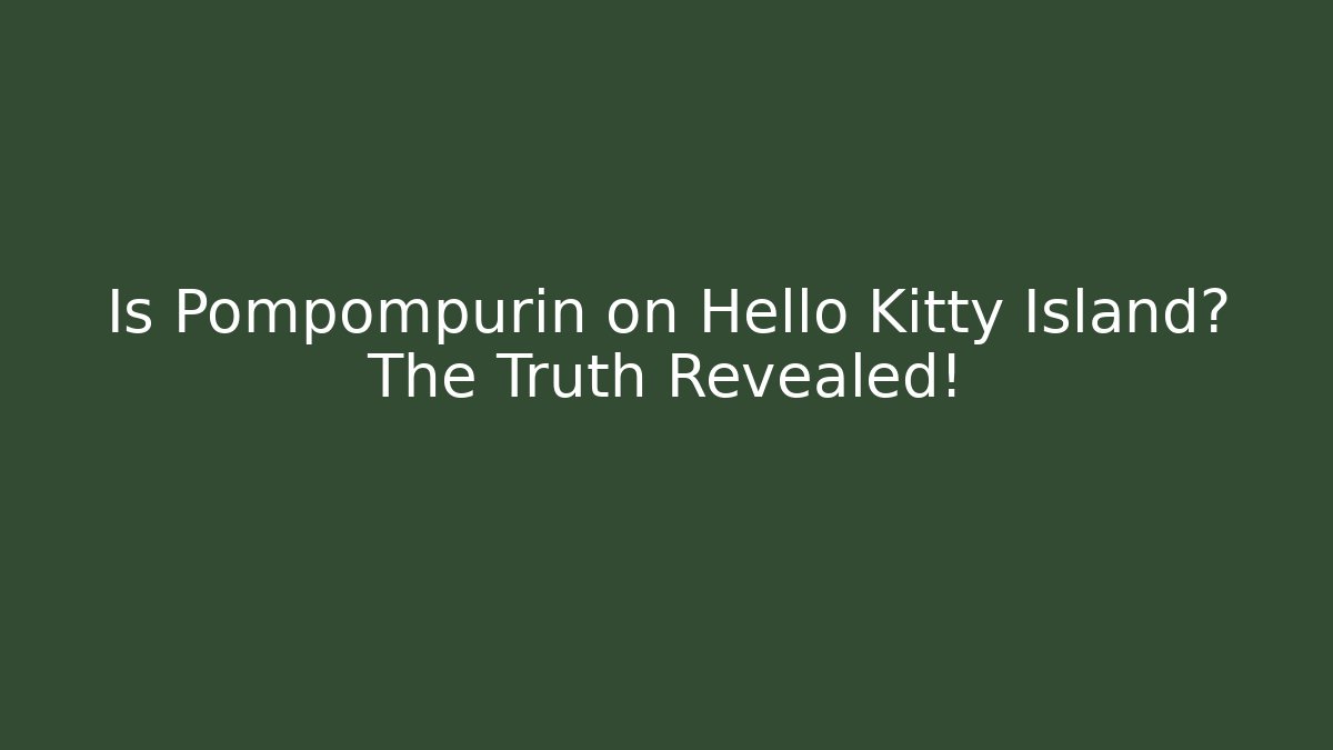 Is Pompompurin on Hello Kitty Island? The Truth Revealed! - Critter Realm