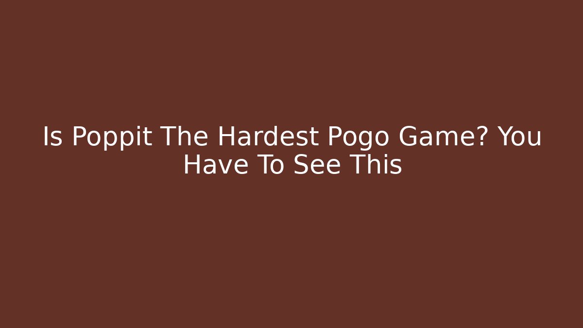 Is Poppit The Hardest Pogo Game? You Have To See This