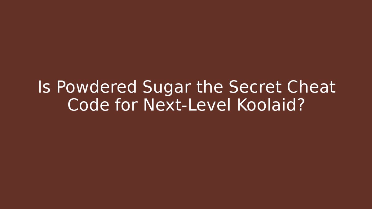Is Powdered Sugar the Secret Cheat Code for Next-Level Koolaid?