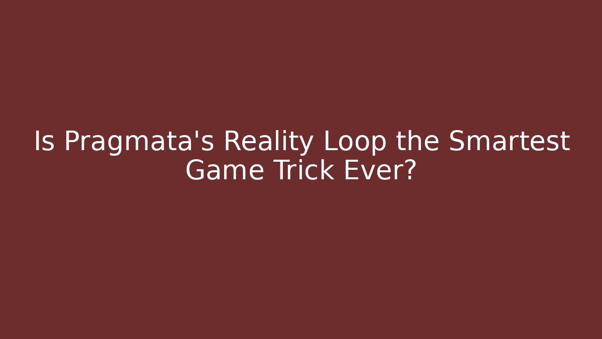 Is Pragmata's Reality Loop the Smartest Game Trick Ever?