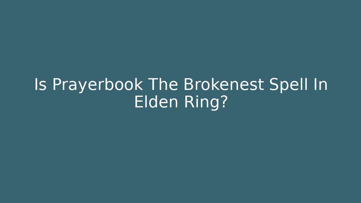 Is Prayerbook The Brokenest Spell In Elden Ring?