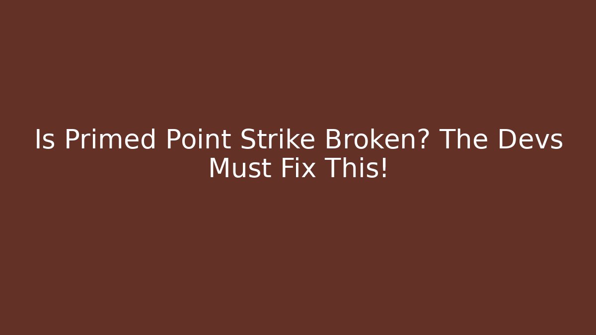 Is Primed Point Strike Broken? The Devs Must Fix This!