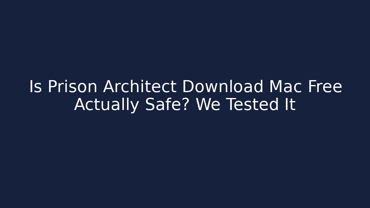 Is Prison Architect Download Mac Free Actually Safe? We Tested It - Critter Realm