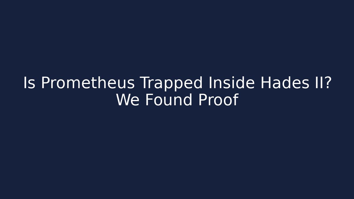 Is Prometheus Trapped Inside Hades II? We Found Proof