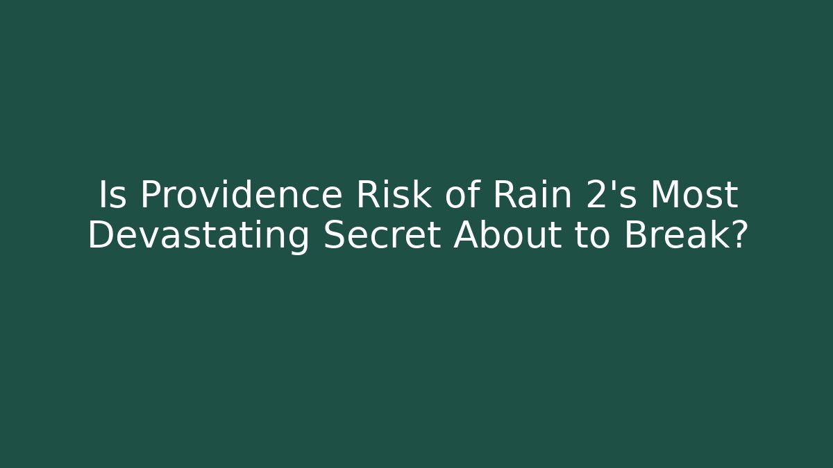 Is Providence Risk of Rain 2's Most Devastating Secret About to Break?