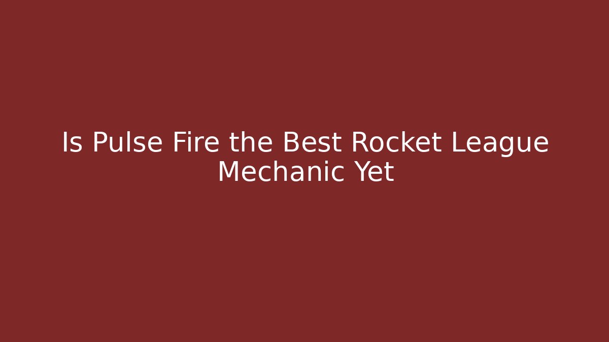 Is Pulse Fire the Best Rocket League Mechanic Yet