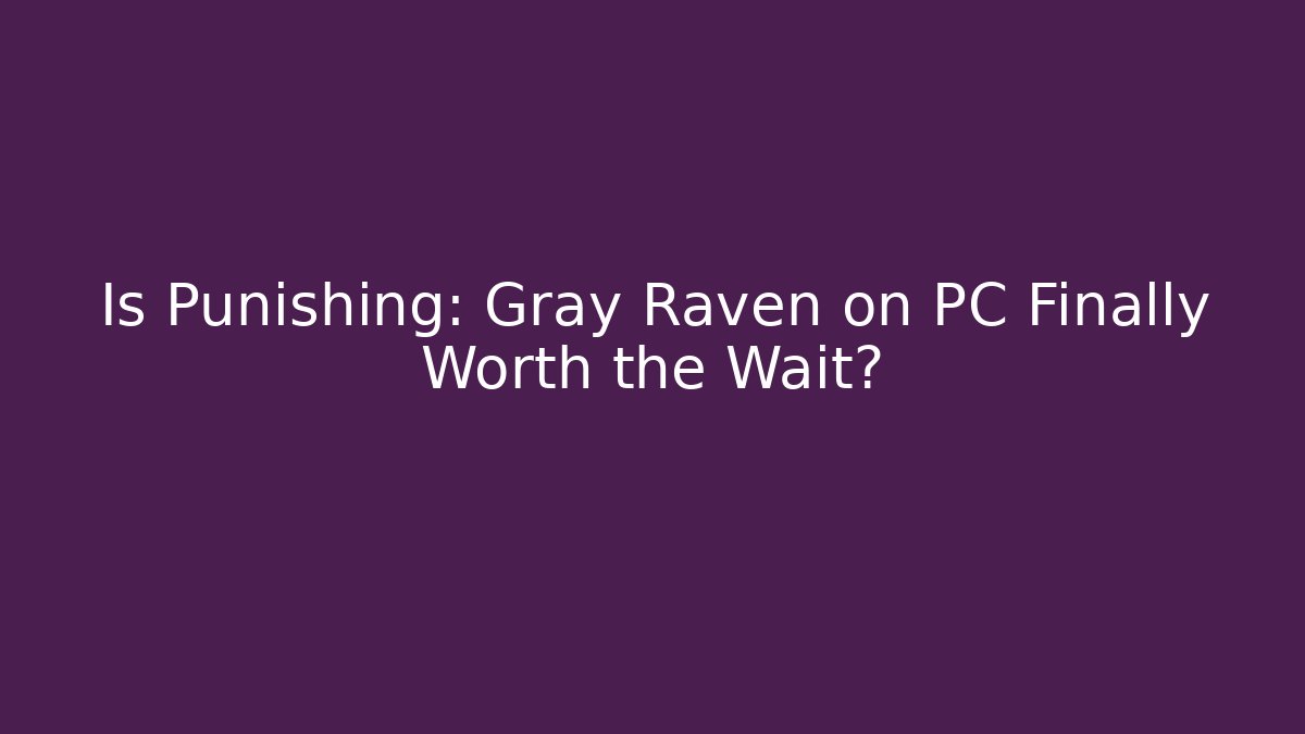 Is Punishing: Gray Raven on PC Finally Worth the Wait? - Critter Realm