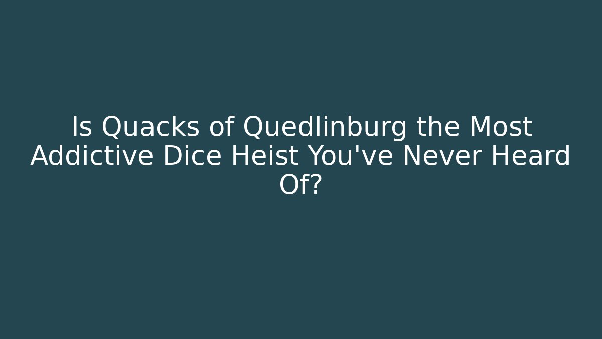 Is Quacks of Quedlinburg the Most Addictive Dice Heist You've Never Heard Of?