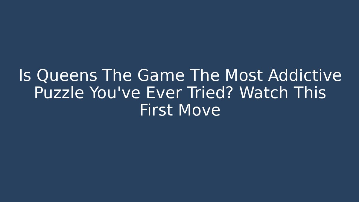 Is Queens The Game The Most Addictive Puzzle You've Ever Tried? Watch This First Move
