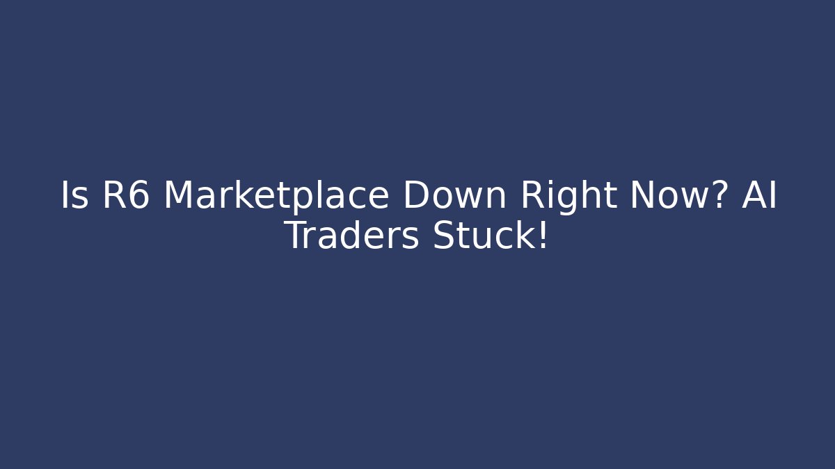 Is R6 Marketplace Down Right Now? AI Traders Stuck!