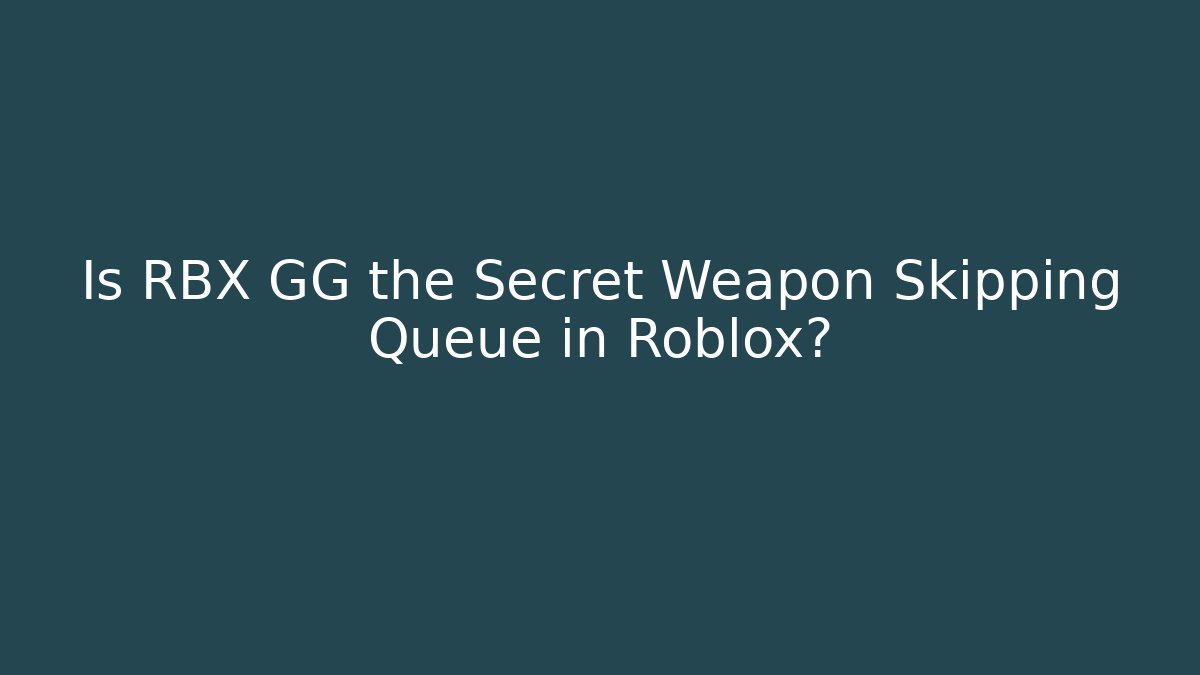 Is RBX GG the Secret Weapon Skipping Queue in Roblox?