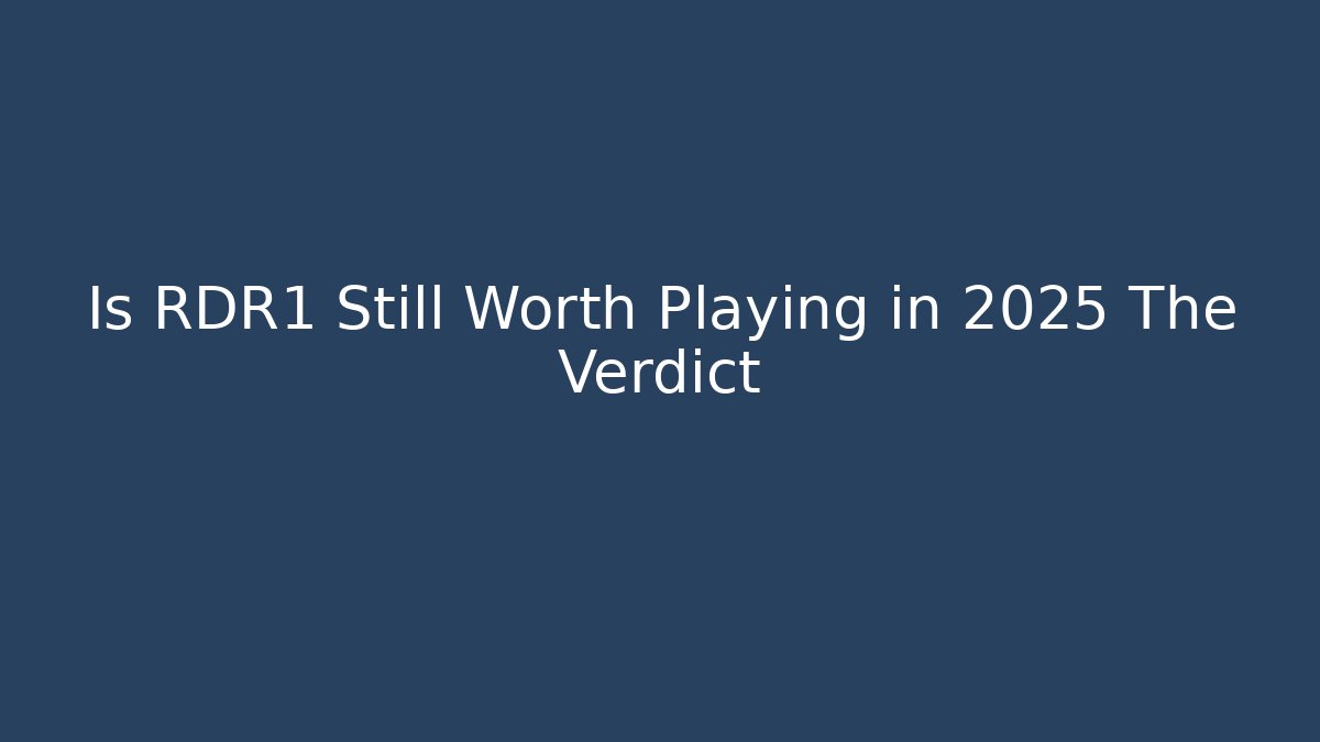 Is RDR1 Still Worth Playing in 2025 The Verdict