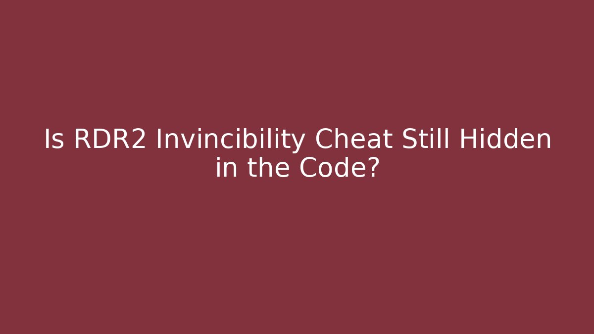 Is RDR2 Invincibility Cheat Still Hidden in the Code?