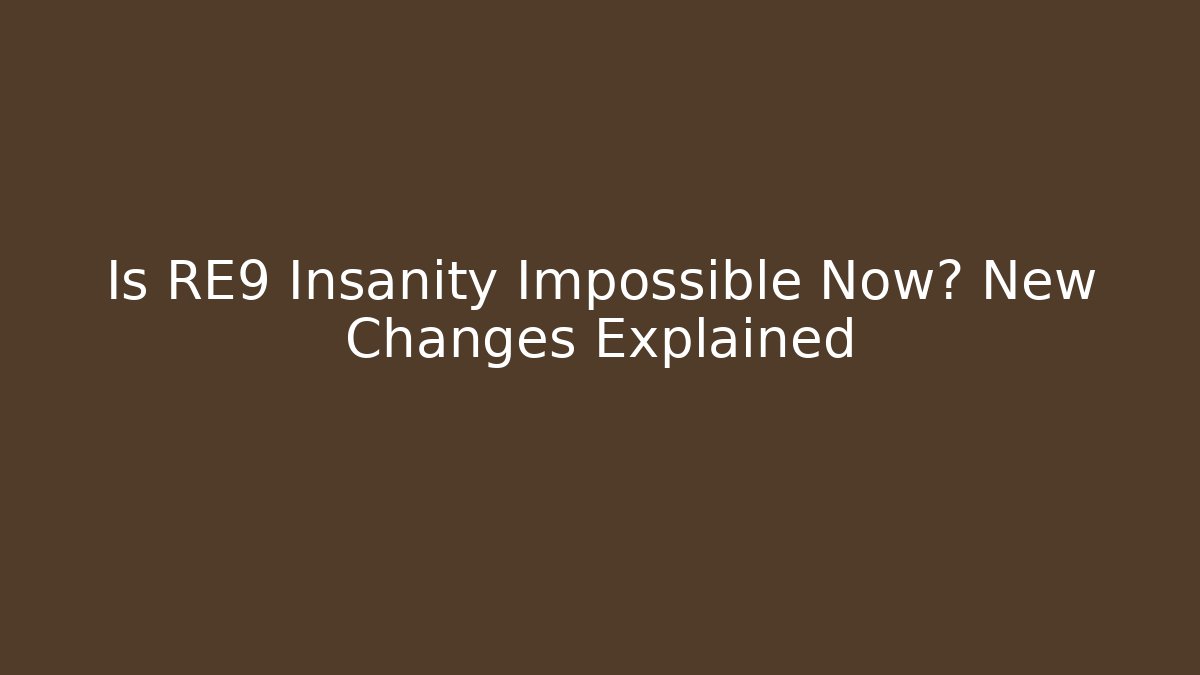 Is RE9 Insanity Impossible Now? New Changes Explained - Critter Realm