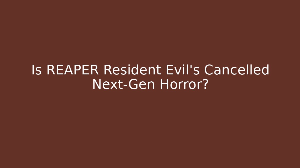 Is REAPER Resident Evil's Cancelled Next-Gen Horror?