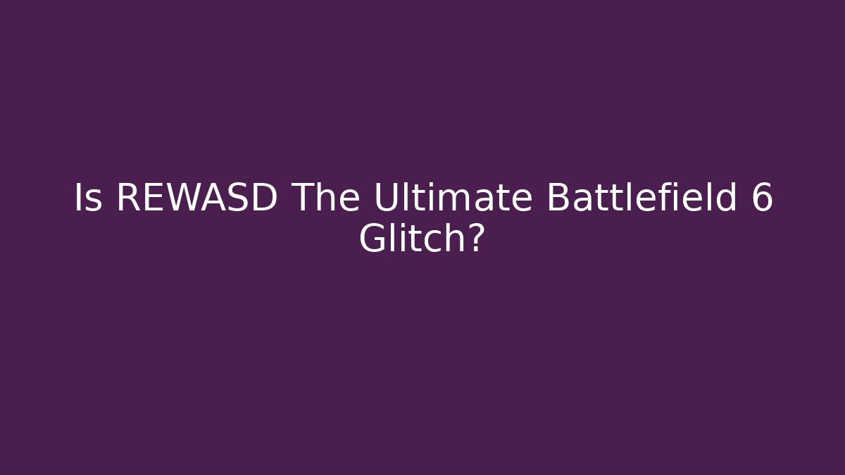 Is REWASD The Ultimate Battlefield 6 Glitch?