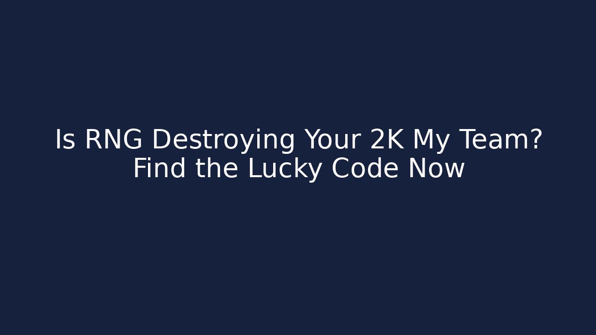 Is RNG Destroying Your 2K My Team? Find the Lucky Code Now