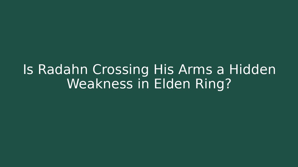 Is Radahn Crossing His Arms a Hidden Weakness in Elden Ring?