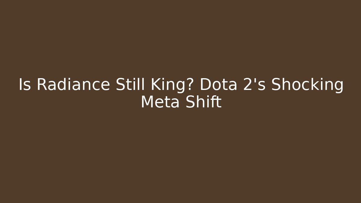 Is Radiance Still King? Dota 2's Shocking Meta Shift