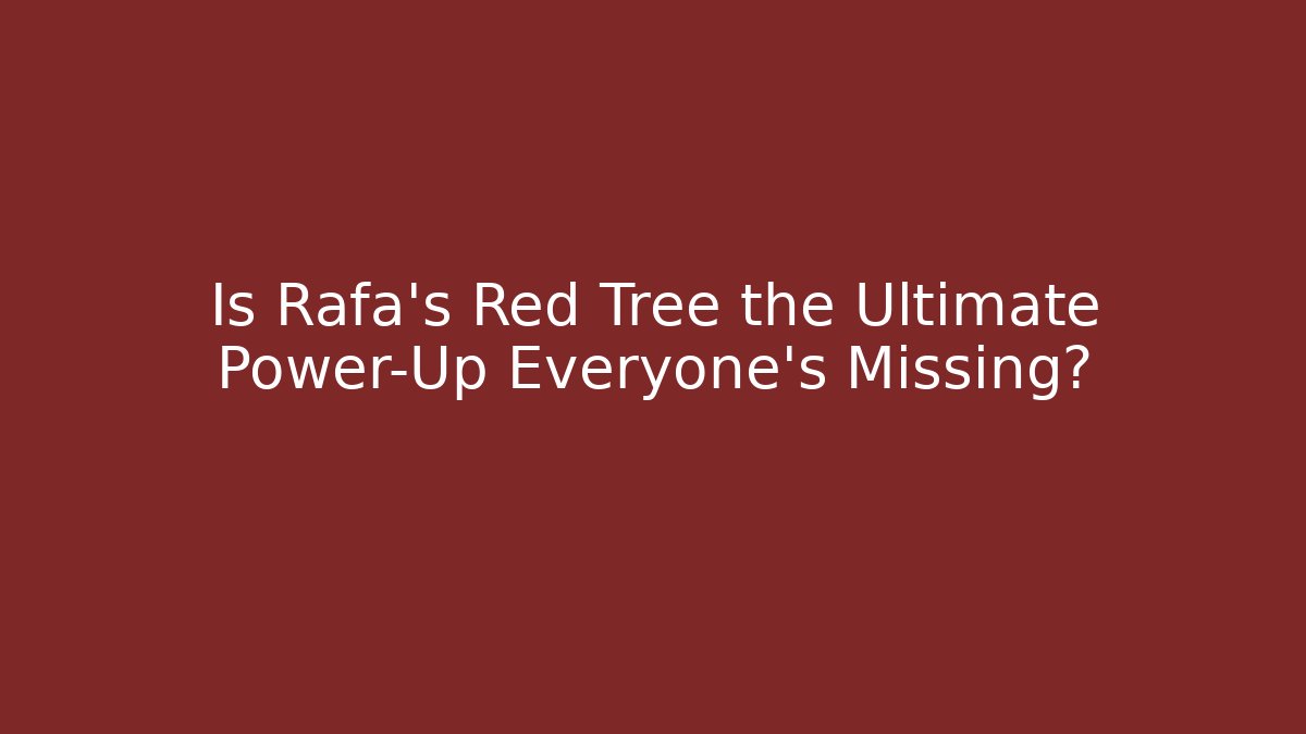 Is Rafa's Red Tree the Ultimate Power-Up Everyone's Missing?