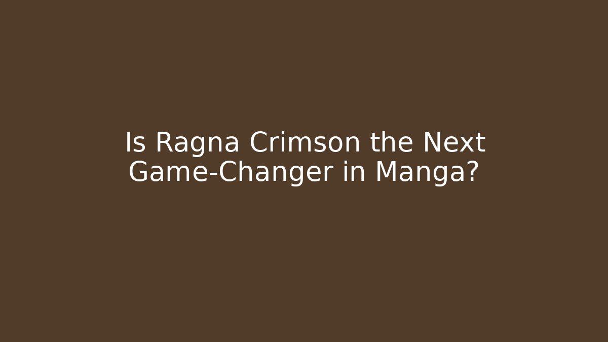 Is Ragna Crimson the Next Game-Changer in Manga?