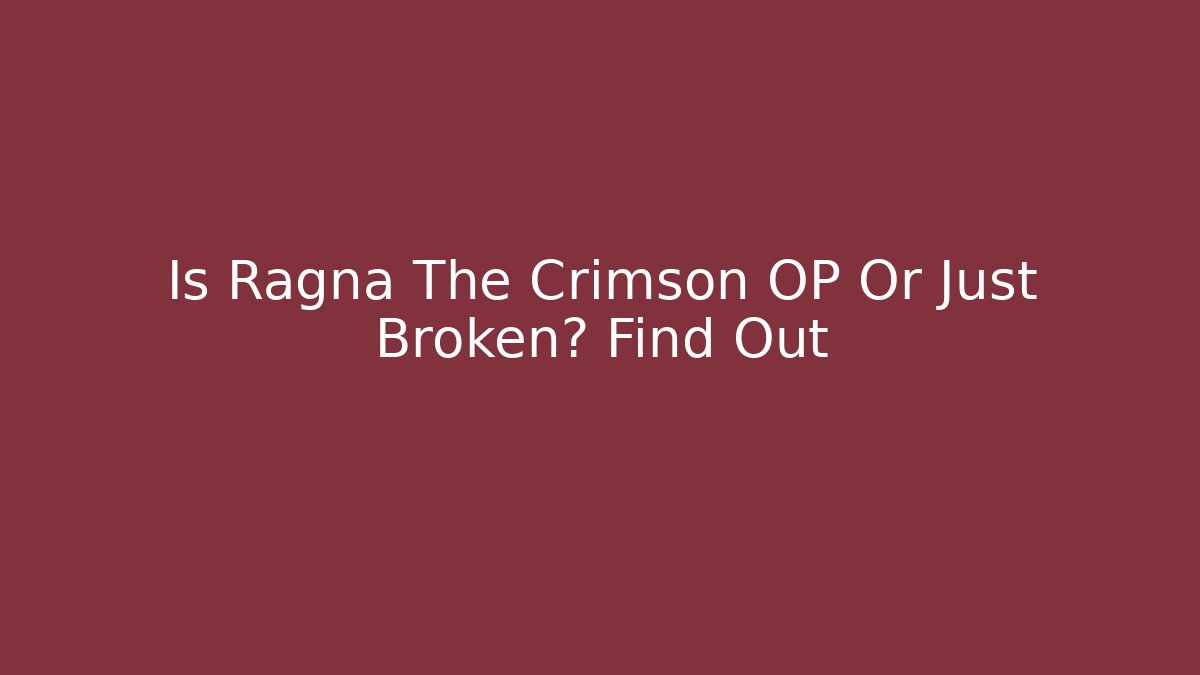 Is Ragna The Crimson OP Or Just Broken? Find Out